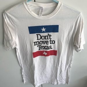 Don’t move to Texas Tee